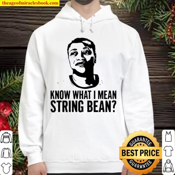 Know What I Mean String Bean Hoodie