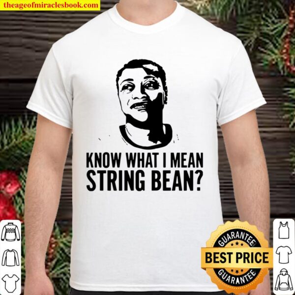 Know What I Mean String Bean Shirt