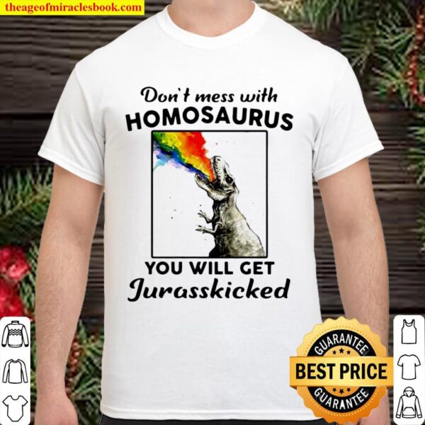LGBT Dinosaurs don’t mes with homosaurus you will get jurasskicked Shirt