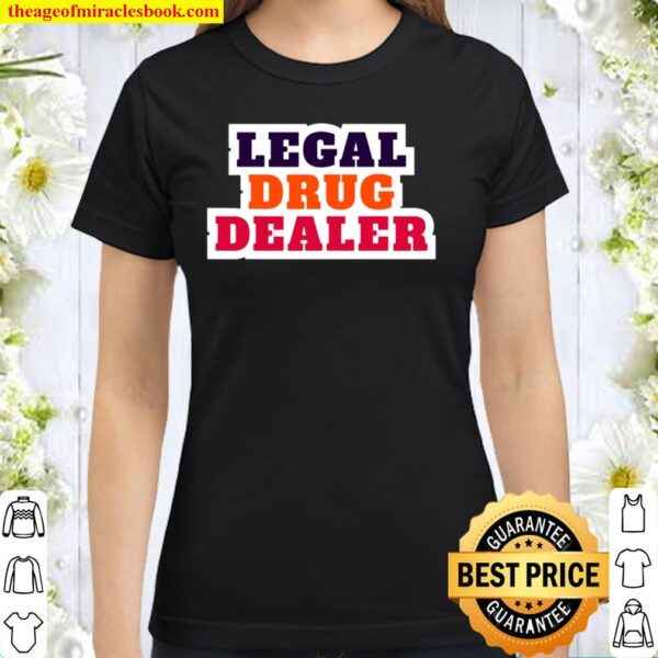 Legal Drug Dealer Pharmacist Classic Women T-Shirt