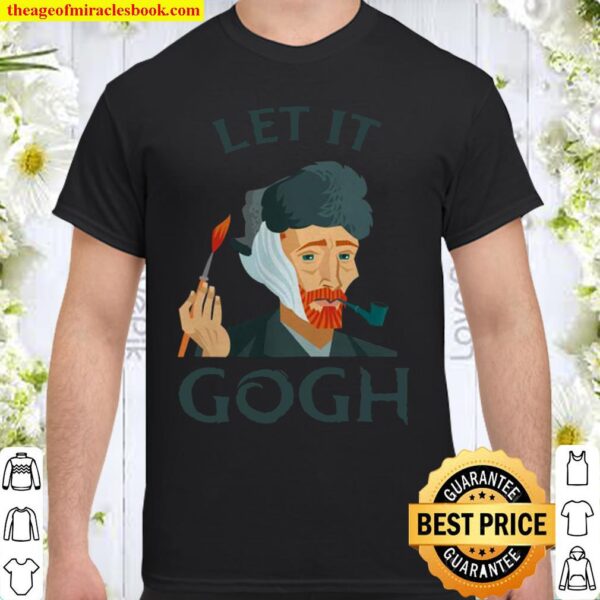 Let It Gogh Van Gogh Funny Shirt