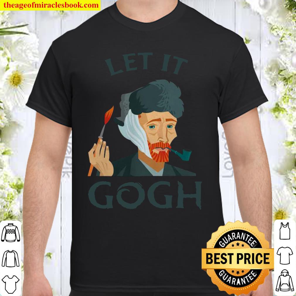 Let It Gogh Van Gogh Funny Shirt, hoodie, tank top, sweater