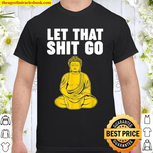 Let that Shit Go Buddha Shirt