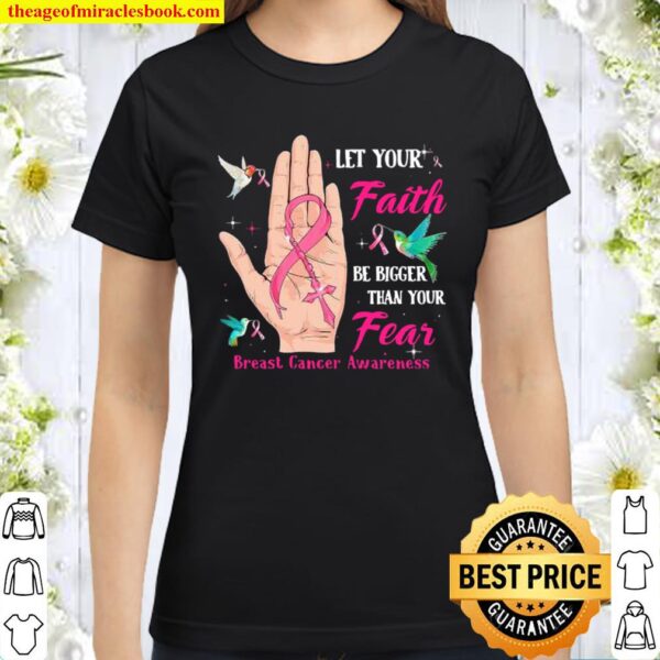 Let your faith be bigger than your fear breast cancer awareness Classic Women T-Shirt