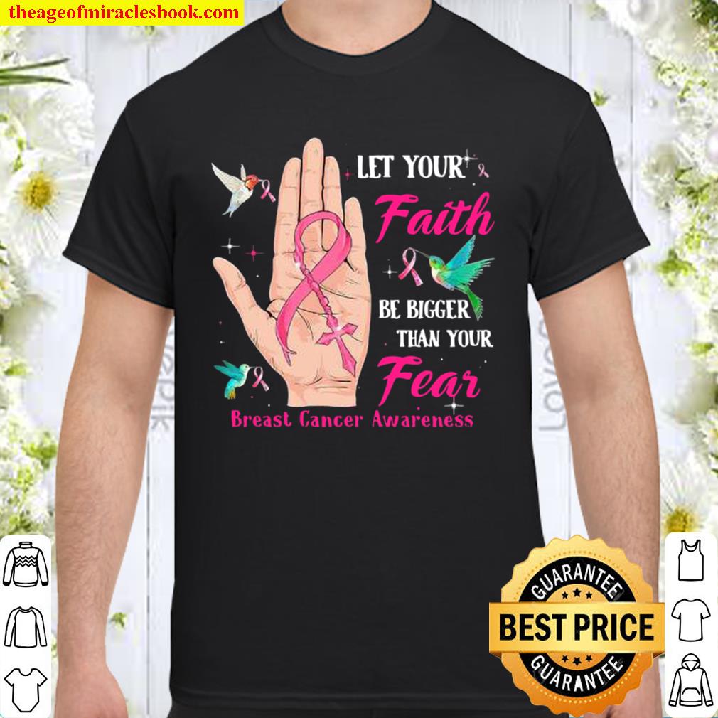 Let your faith be bigger than your fear breast cancer awareness hot Shirt, Hoodie, Long Sleeved, SweatShirt