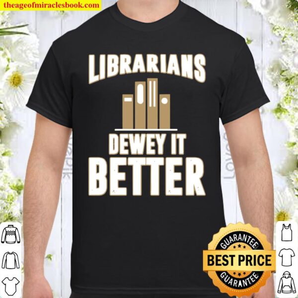 Librarians dewey it better Shirt