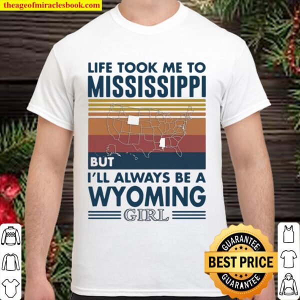 Life Took Me To Mississippi But I’ll Always Be A Wyoming Girl Vintage Shirt
