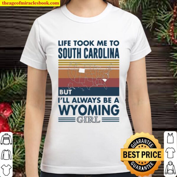 Life Took Me To South Carolina But I’ll Always Be A Wyoming Girl Vinta Classic Women T-Shirt