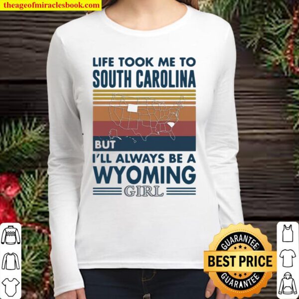 Life Took Me To South Carolina But I’ll Always Be A Wyoming Girl Vinta Women Long Sleeved