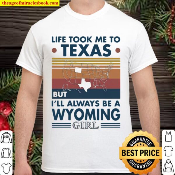 Life Took Me To Texas But I’ll Always Be A Wyoming Girl Vintage Shirt