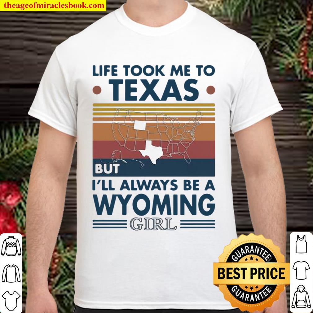 Life Took Me To Texas But I’ll Always Be A Wyoming Girl Vintage limited Shirt, Hoodie, Long Sleeved, SweatShirt