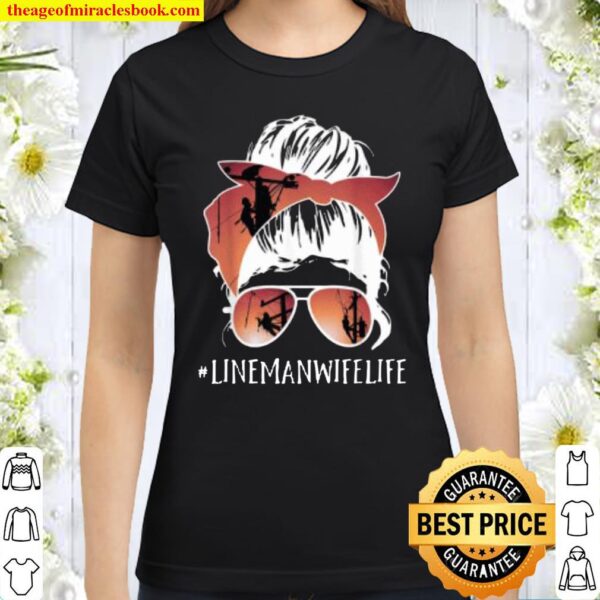 Lineman Linewife life Cute Lineman wife Classic Women T-Shirt