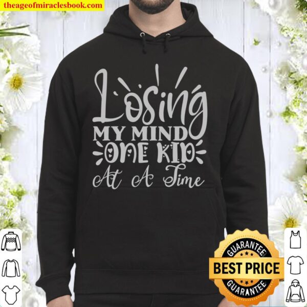 Losing My Mind One Kid at a Time Funny Mom Mother’s Gift Hoodie