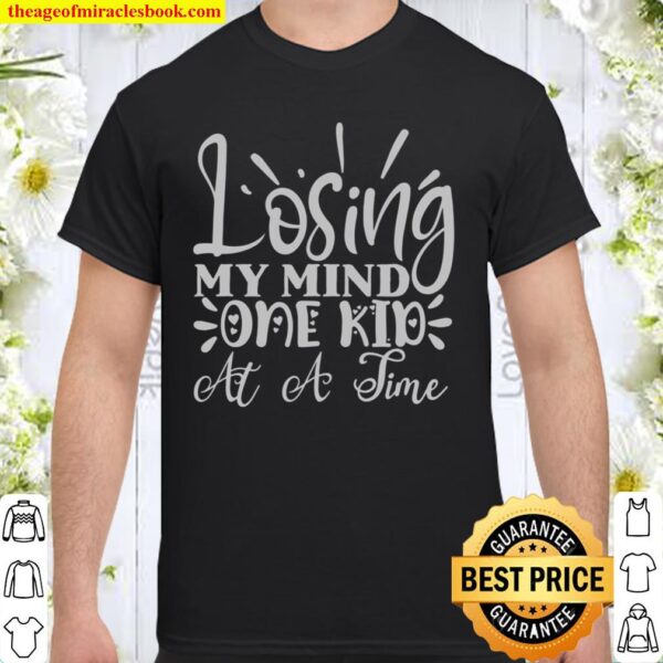 Losing My Mind One Kid at a Time Funny Mom Mother’s Gift Shirt