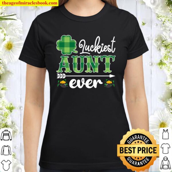 Luckiest Aunt Ever Irish St. Patrick’s Day Classic Women T-Shirt
