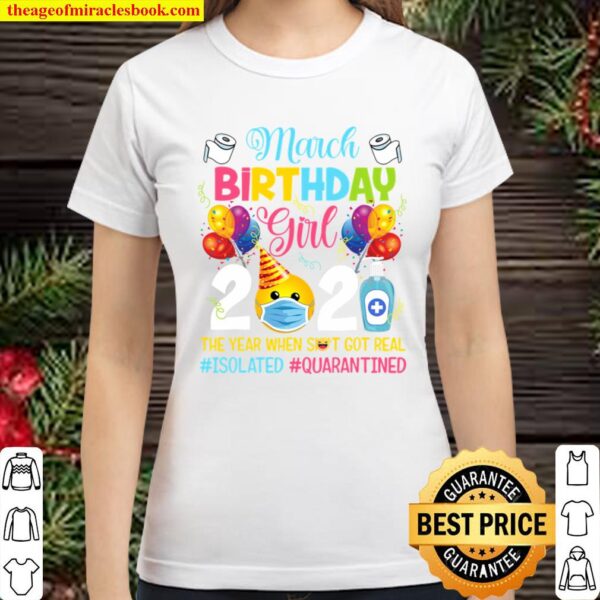 MARCH BIRTHDAY GIRL 2021 THE YEAR WHEN GOT REAL Classic Women T-Shirt