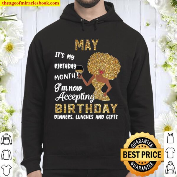 May It’s My Birthday Month I’m Now Accepting Birthday Hoodie