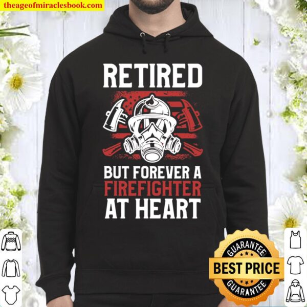 Mens Retired But Forever Firefighter At Heart Retirement Quote Hoodie