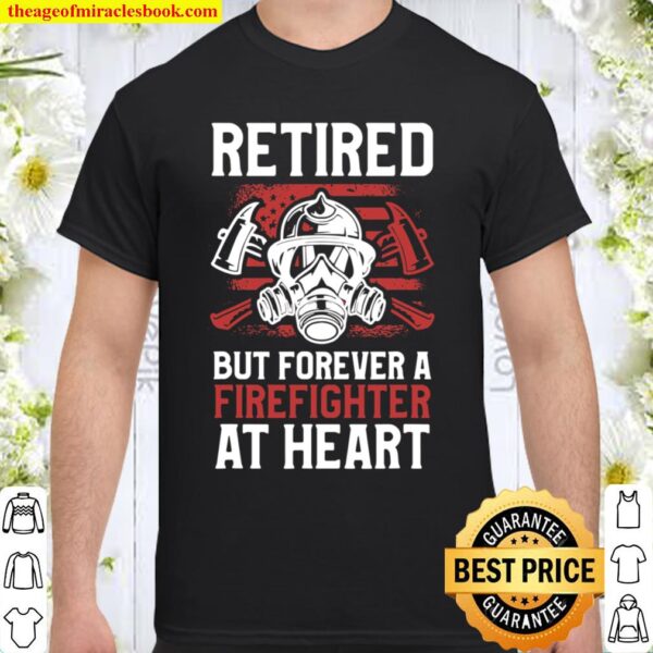 Mens Retired But Forever Firefighter At Heart Retirement Quote Shirt