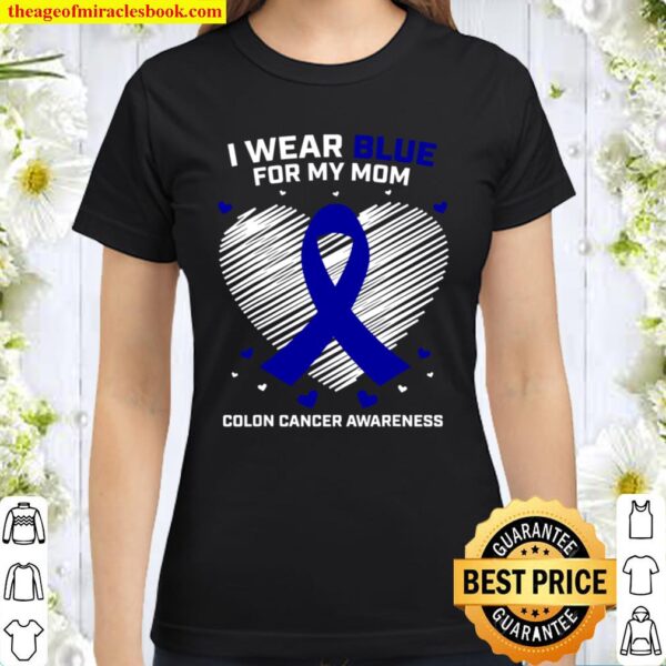Mother Wear Blue For My Mom Colon Cancer Awareness Products Classic Women T-Shirt