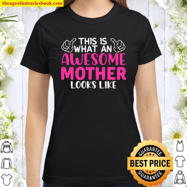 Mother_s Day - This Is What An Awesome Mother Looks Like Classic Women T-Shirt
