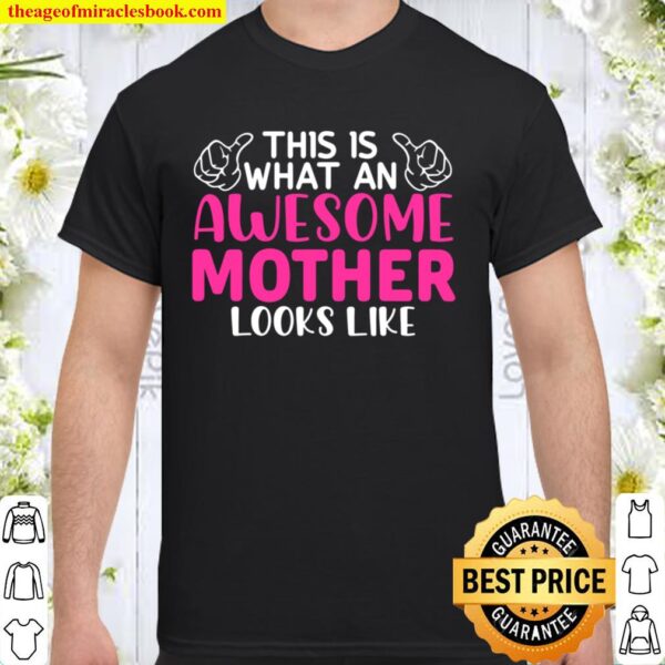 Mother_s Day - This Is What An Awesome Mother Looks Like Shirt