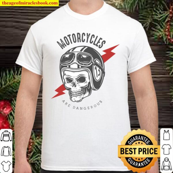 Motorcycles Are Dangerous Funny Motorcycle Riders Shirt