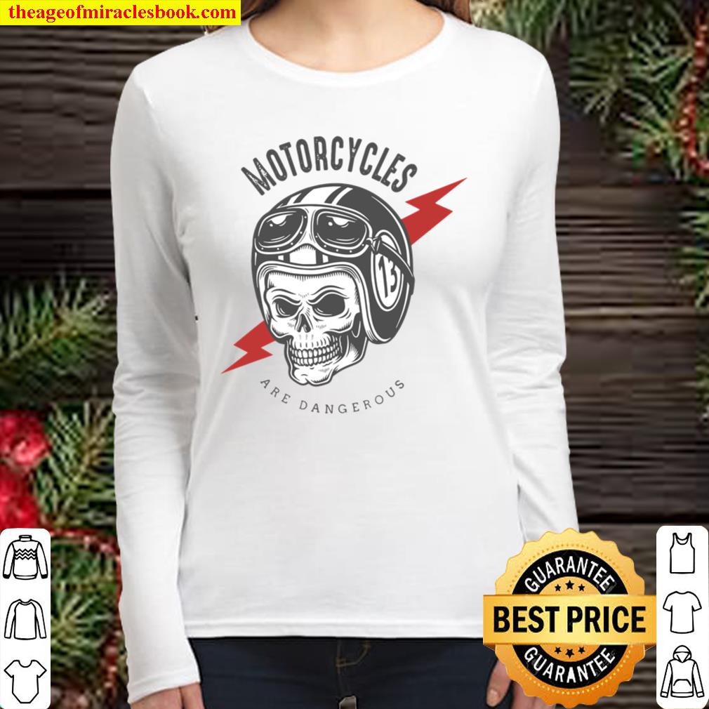 Motorcycles Are Dangerous Funny Motorcycle Riders Women Long Sleeved