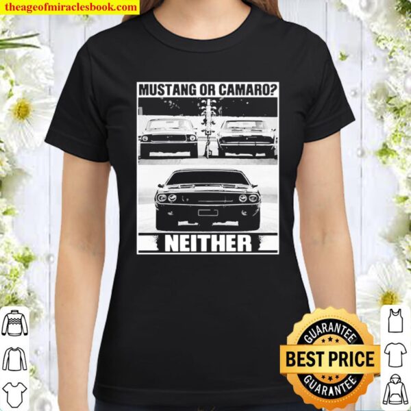 Mustang Or Camaro Neither Classic Women T-Shirt