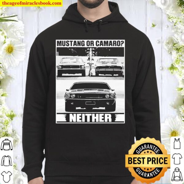 Mustang Or Camaro Neither Hoodie