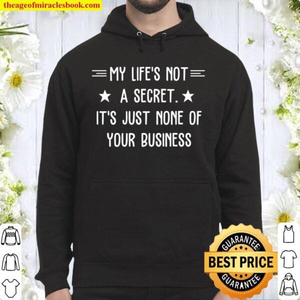 My Life_s Not A Secret It_s just none of your business Hoodie