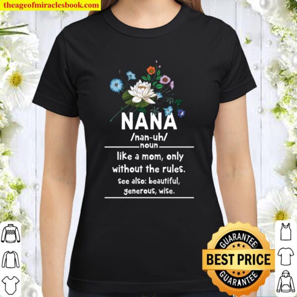 Nana Like A Mom Only Without The Rules Mother Day Family Day Classic Women T-Shirt