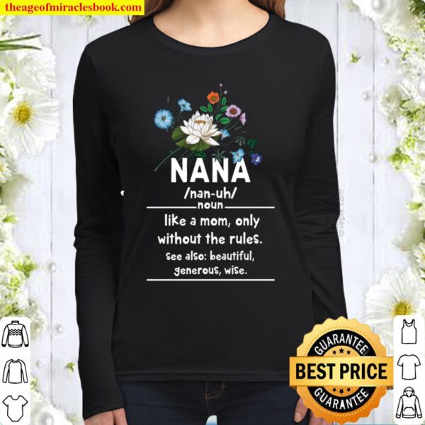 Nana Like A Mom Only Without The Rules Mother Day Family Day Women Long Sleeved