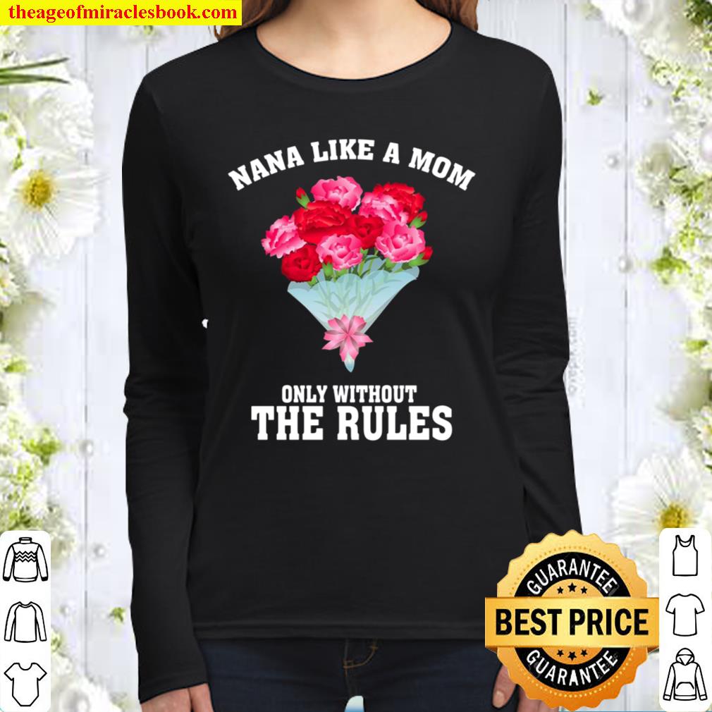 Nana Like A Mom Only Without The Rules Mother Day Lovely Gift Best Gra Women Long Sleeved