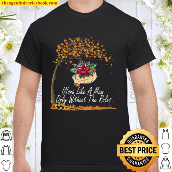 Nana Like A Mom Only Without The Rules Mother Day Lovely Gift Mommy Da Shirt
