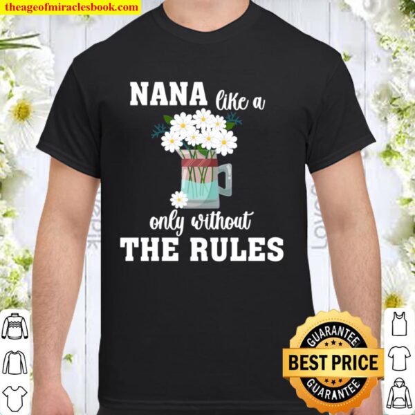 Nana Like A Mom Only Without The Rules Mother Day Lovely Nana Gift Shirt
