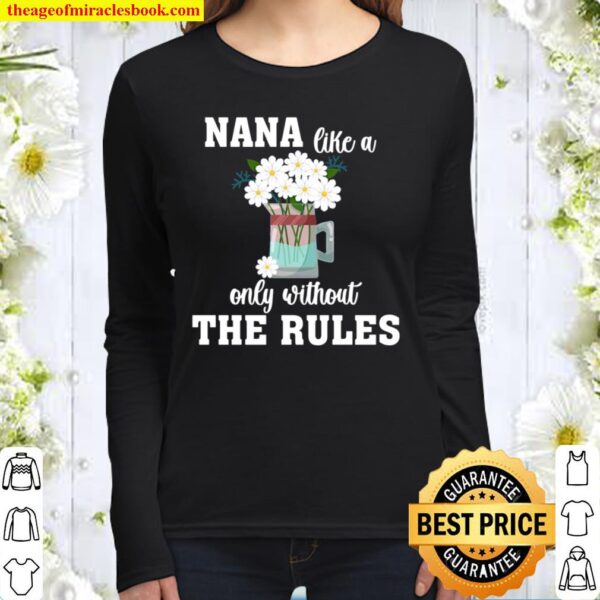 Nana Like A Mom Only Without The Rules Mother Day Lovely Nana Gift Women Long Sleeved