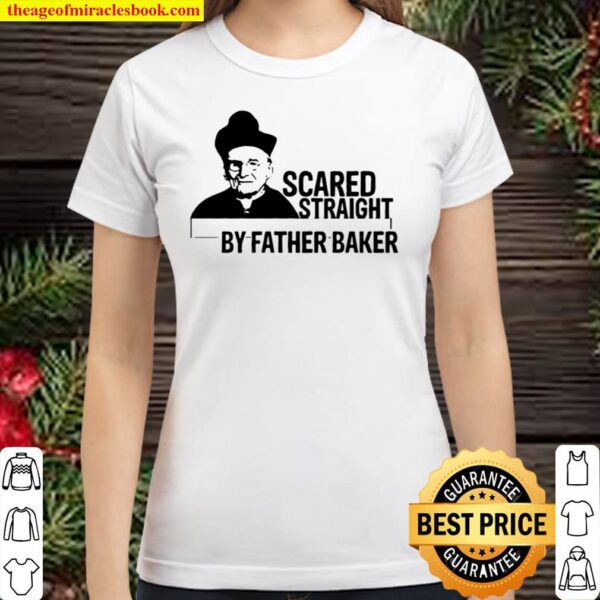 Nelson baker scared straight by father baker Classic Women T-Shirt
