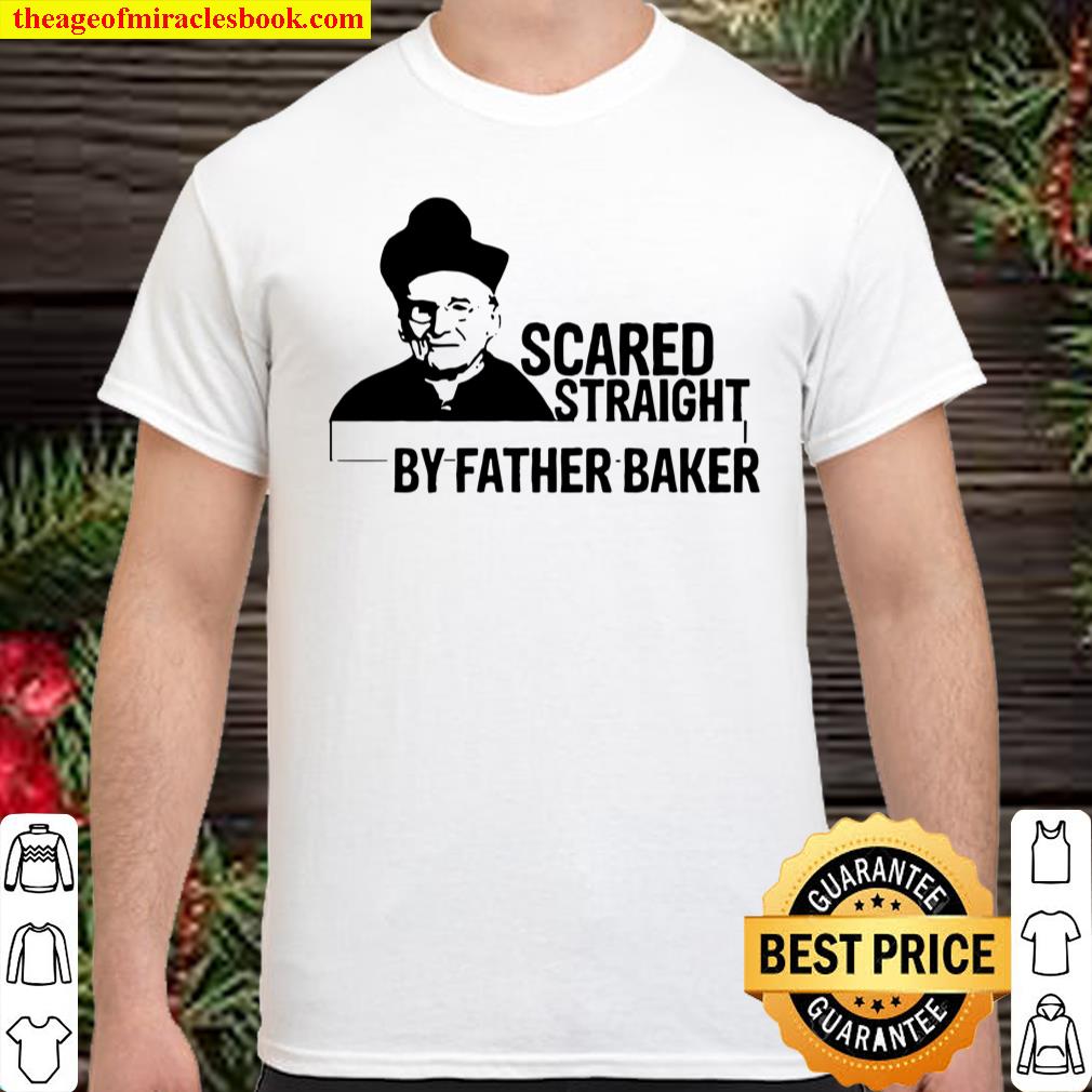 Nelson baker scared straight by father baker shirt, hoodie, tank top, sweater