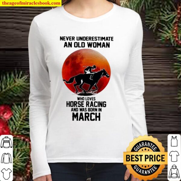 Never underestimate an old woman who loves horse racing and was born i Women Long Sleeved