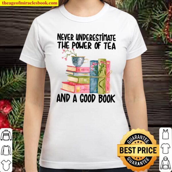 Never underestimate the power of tea and a good book Classic Women T-Shirt
