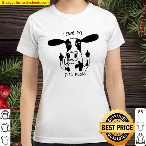 Official Dairy Cow Leave My Tits Alone Classic Women T-Shirt