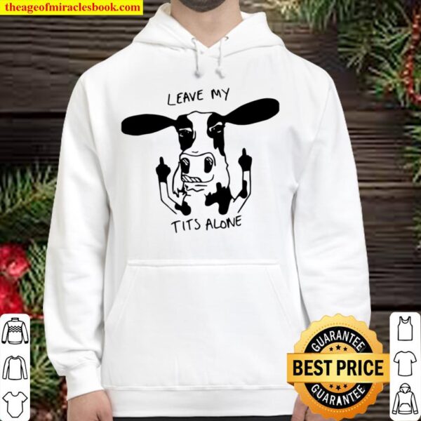 Official Dairy Cow Leave My Tits Alone Hoodie