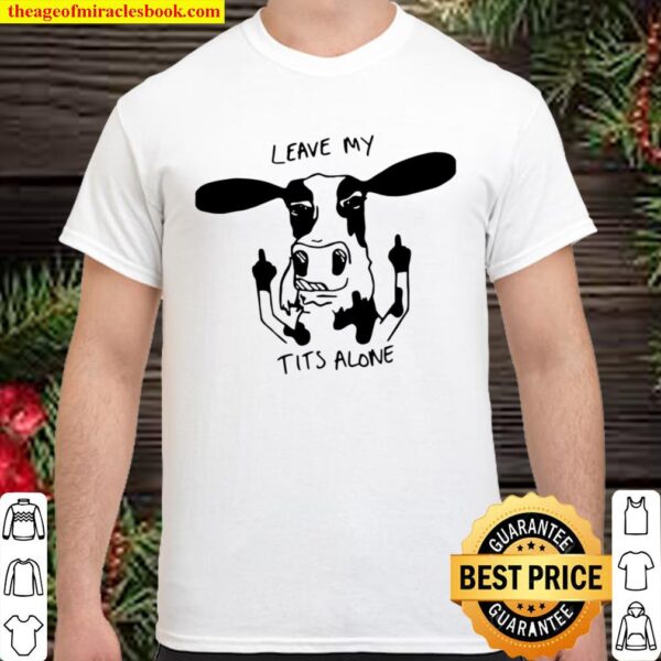 Official Dairy Cow Leave My Tits Alone Shirt