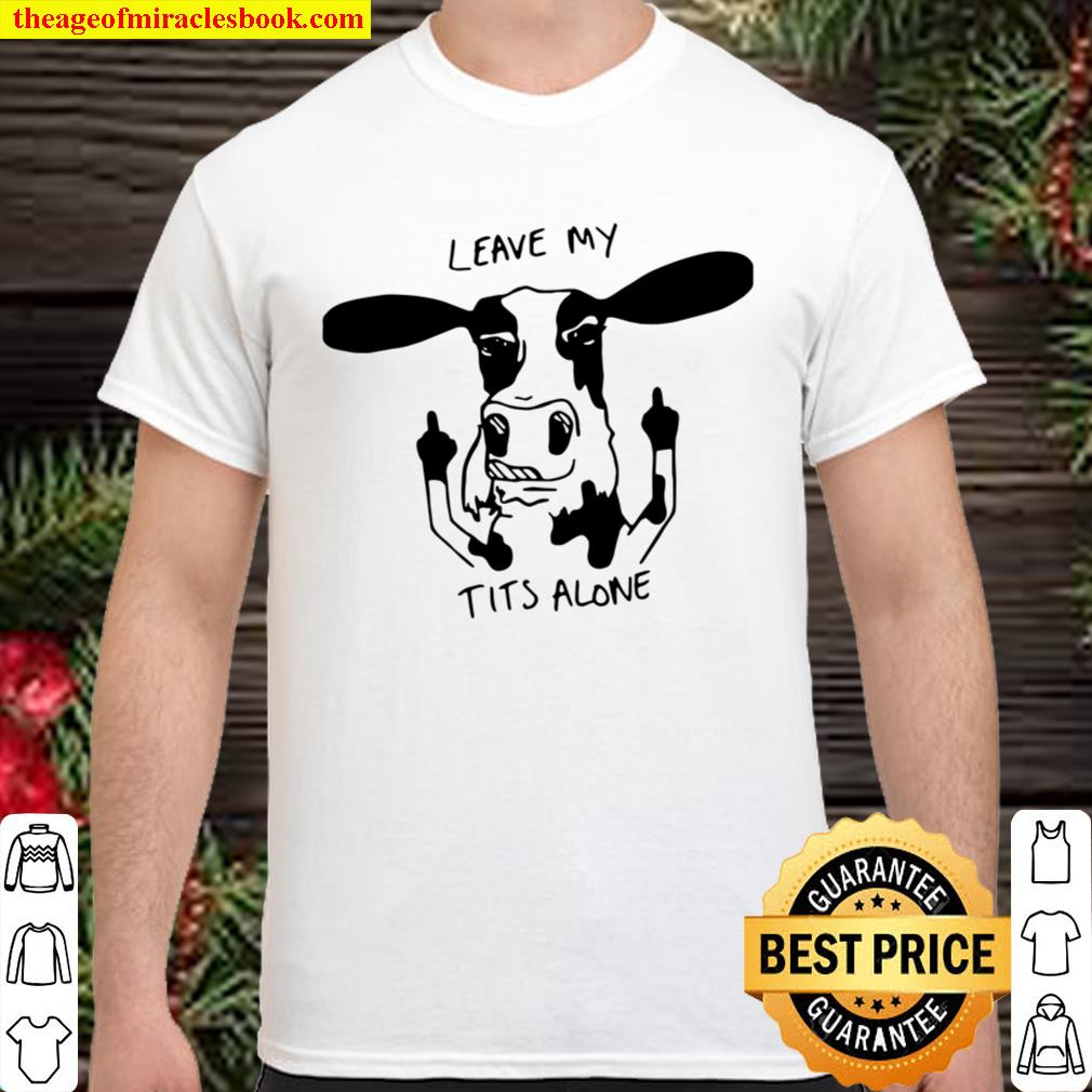 Official Dairy Cow Leave My Tits Alone limited Shirt, Hoodie, Long Sleeved, SweatShirt