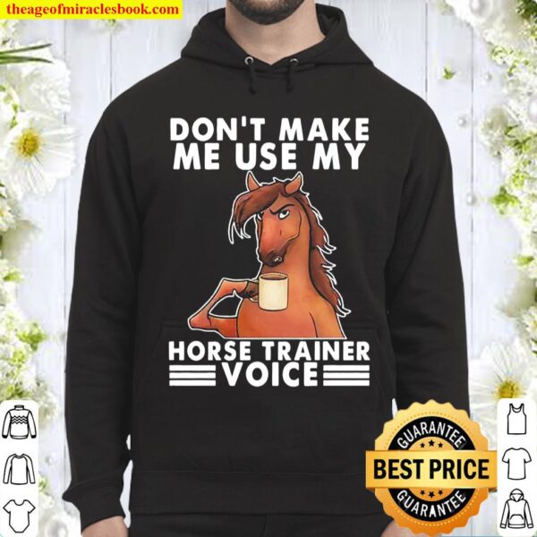 Official Don’t make me use my Horse trainer voice Hoodie