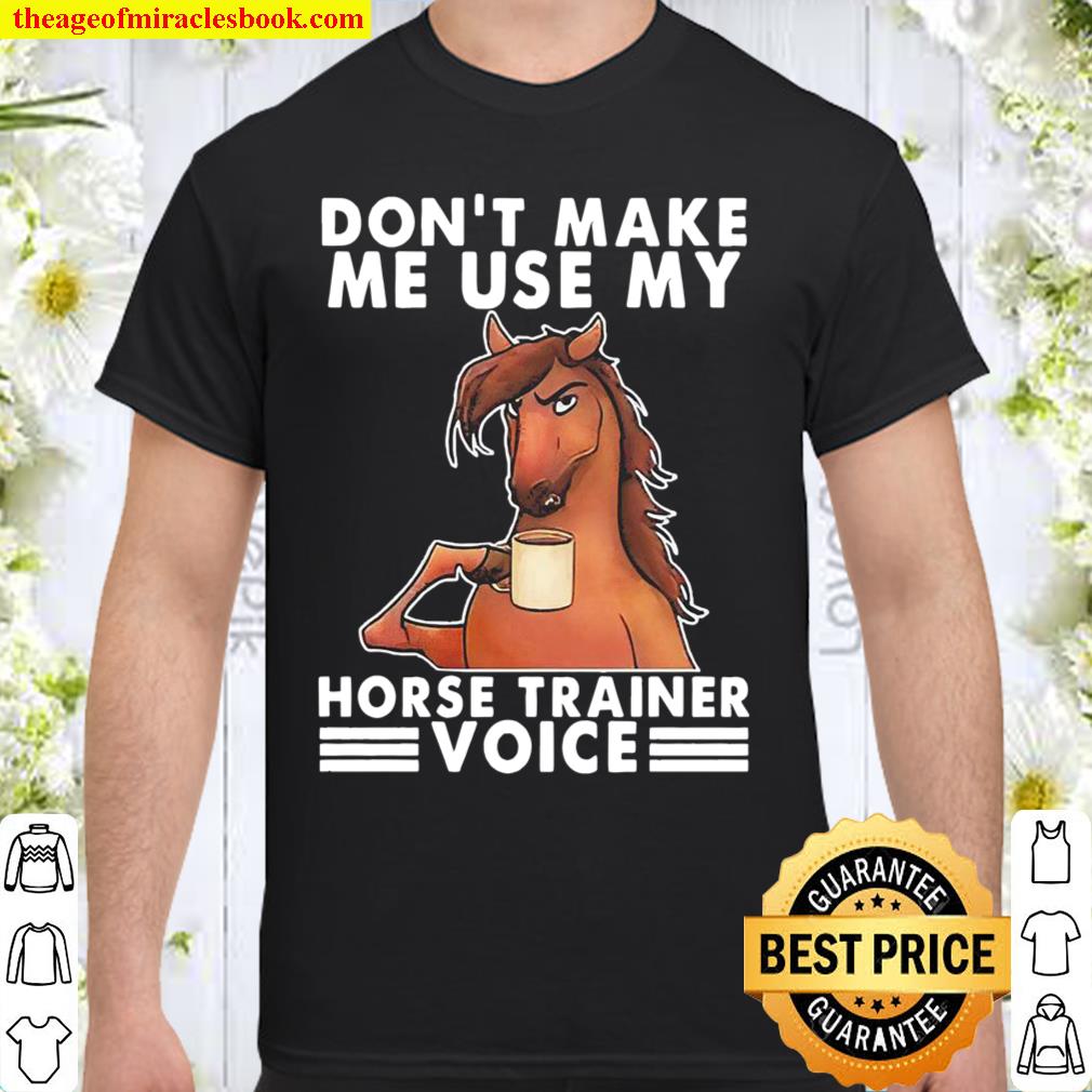 Official Don’t make me use my Horse trainer voice shirt, hoodie, tank top, sweater