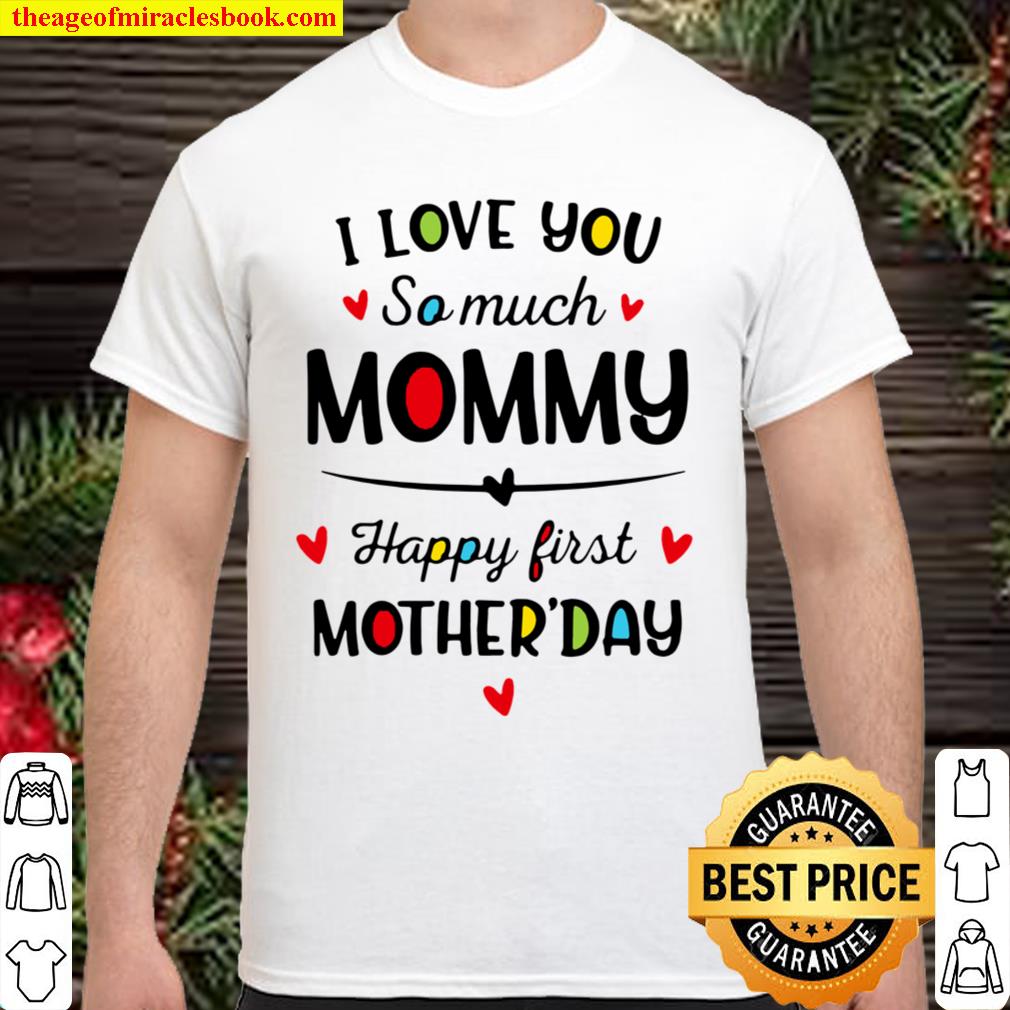 Official I Love You So Much Mommy Happy First Mothers Day limited Shirt ...