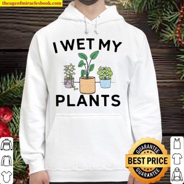 Official I Wet My Plants Hoodie