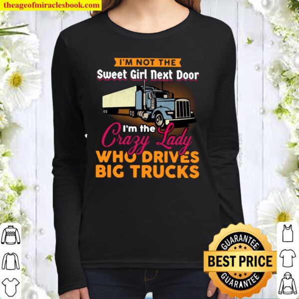Official I’m Not The Sweet Girl Next Door I’m The Crazy Lady Who Drive Women Long Sleeved